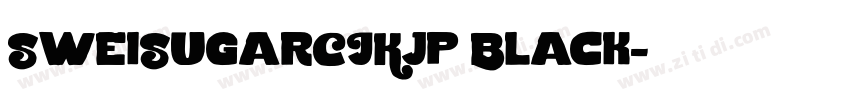 SweiSugarCJKjp Black字体转换